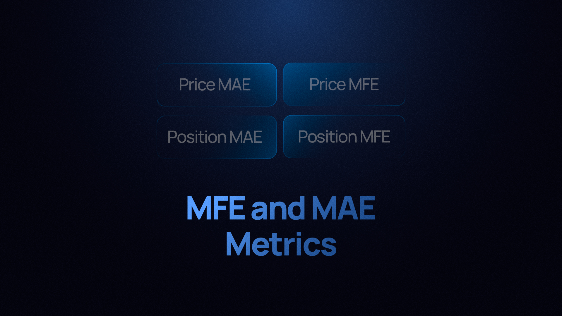 MFE and MAE Metrics