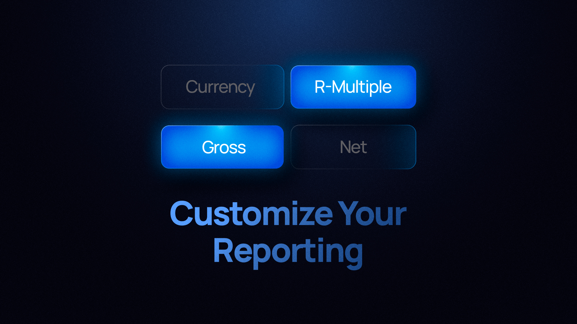 Customize Your Reporting: Gross vs. Net, R-Multiple vs. Currency