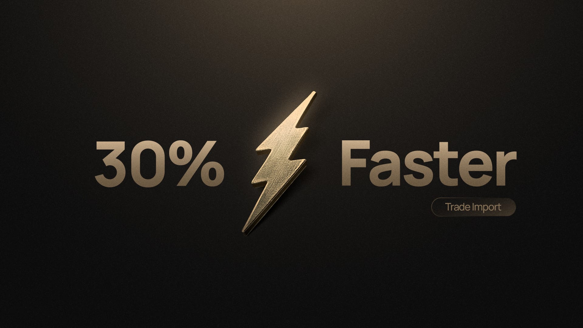 Trade Imports Now 30% Faster